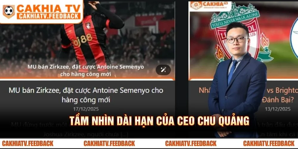 Tầm nhìn dài hạn của CEO Chu Quảng